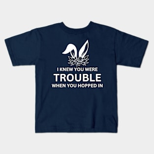 I knew you were trouble when you hopped in Kids T-Shirt